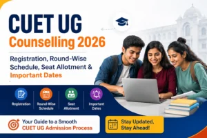 CUET UG Counselling 2026 Registration, Round-Wise Schedule, Seat Allotment & Important Dates